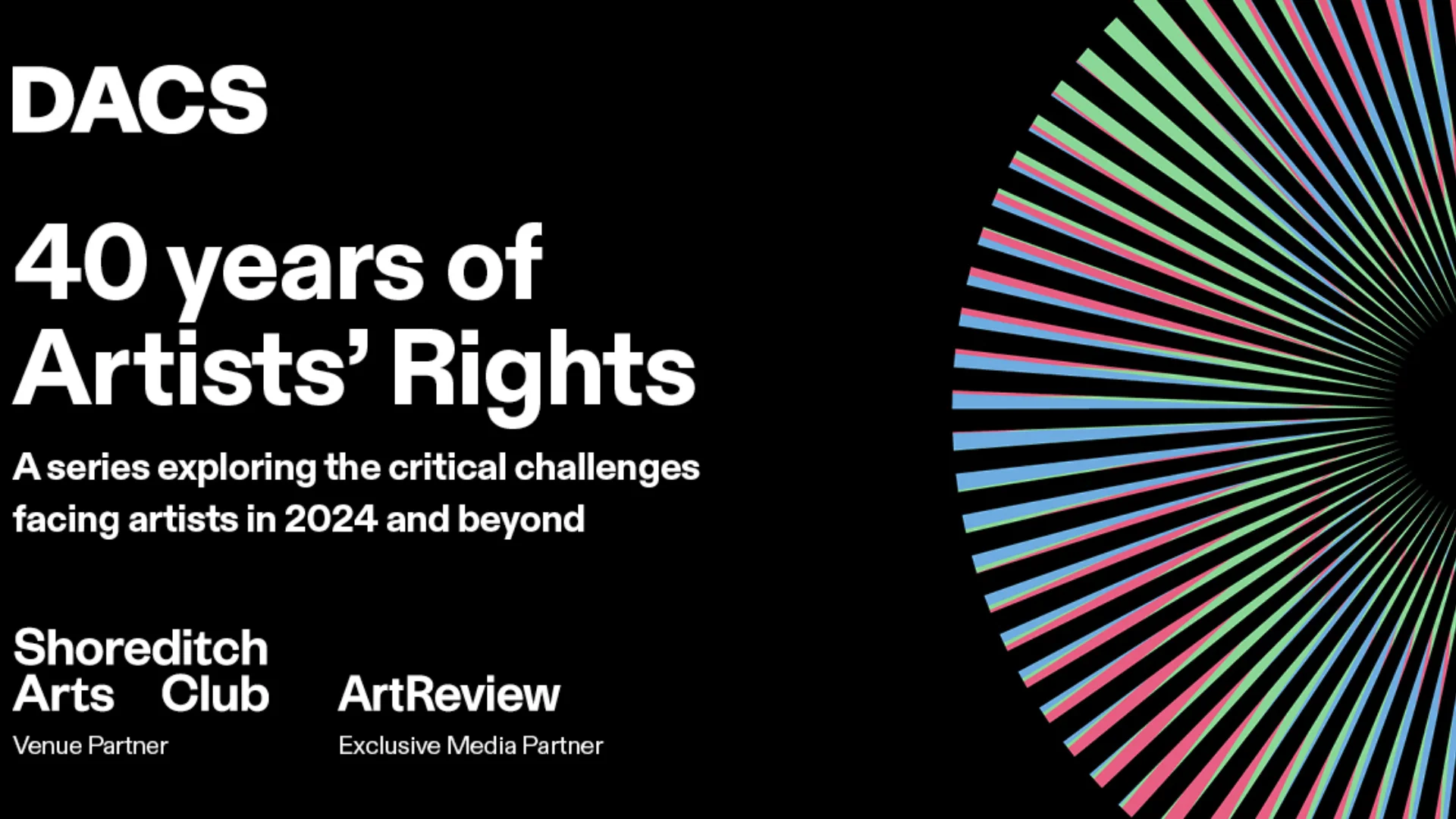 A colourful tunnel next to the text '40 years of Artists' Rights: A series exploring the critical challenges facing artists in 2024 and beyond'