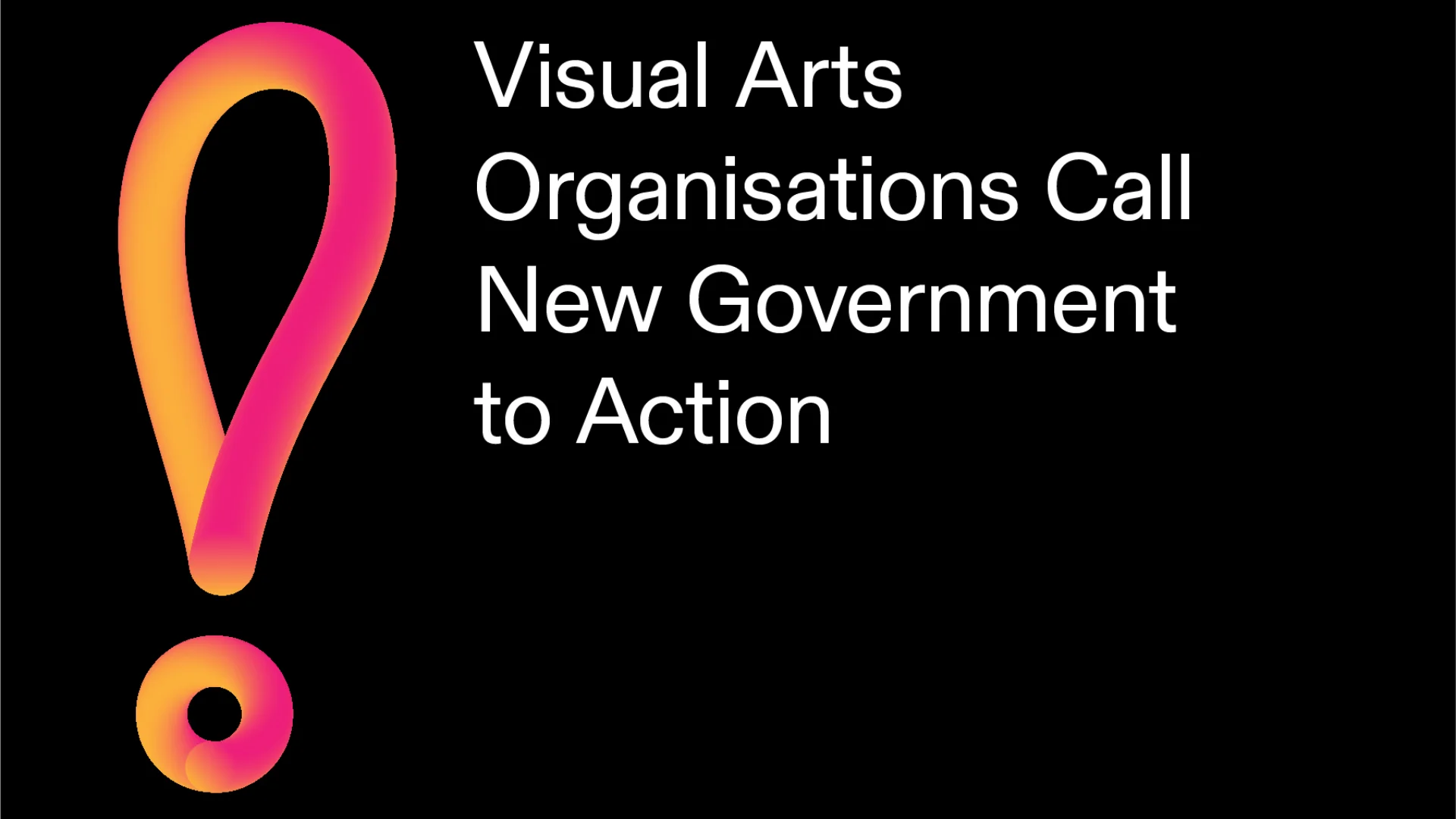 A red exclamation mark on a black background with the sentence 'Visual Arts Organisations Call New government to Action'
